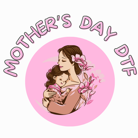 Mother's Day Ready to Press DTF Transfer Designs
